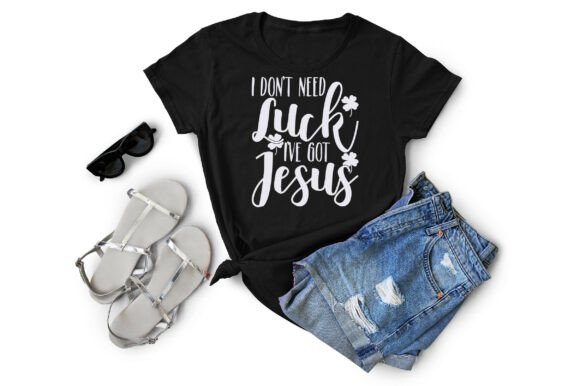 I Don’t Need Luck I’ve Got Jesus T-Shirt Designs