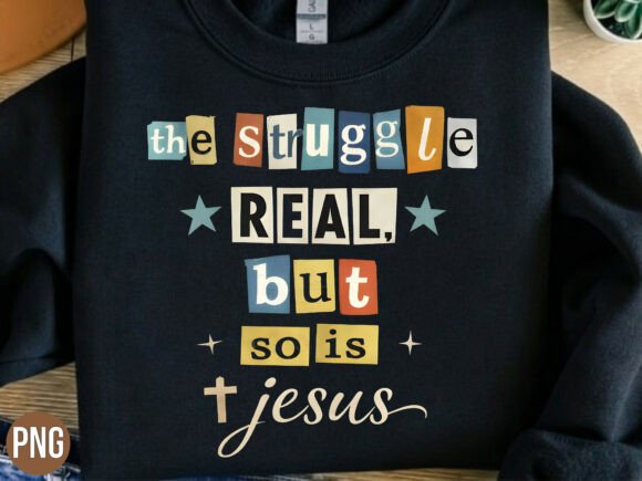 The Struggle Real So Is Jesus PNG Shirt: T-Shirt Designs