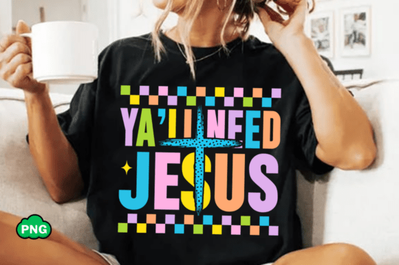 Ya’ll Need Jesus PNG: Christian Quote PNG for T-Shirt Designs